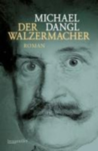 Dangl, Michael: Der Walzermacher idegen