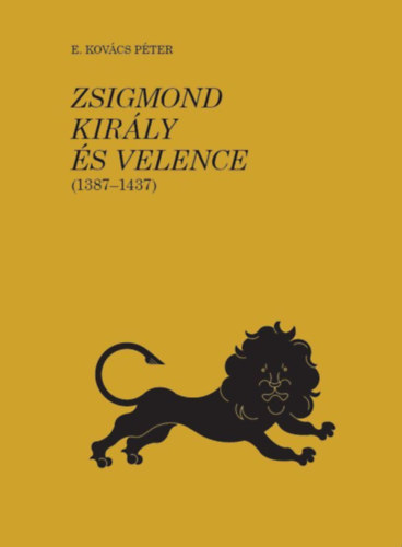 E. Kovács Péter: Zsigmond király és Velence (1387-1437) II. könyv