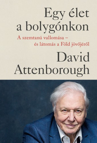 David Attenborough: Egy élet a bolygónkon - A szemtanú vallomása - és látomás a Föld jövőjéről e-Könyv
