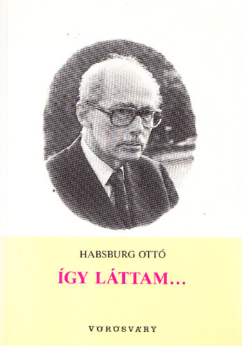 Habsburg Ottó: Így láttam - 1990-1991-1992 antikvár