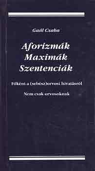 Gaál Csaba: Aforizmák, maximák, szentenciák (főként a /sebész/orvosi hivatásról) antikvár