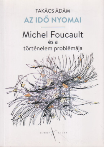 Takács Ádám: Az idő nyomai - Michel Foucault és a történelem problémája antikvár