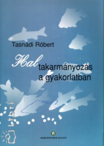 Tasnádi Róbert: Haltakarmányozás a gyakorlatban antikvár