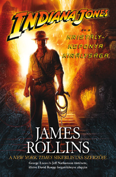 James Rollins: Indiana Jones és a kristálykoponya királysága könyv