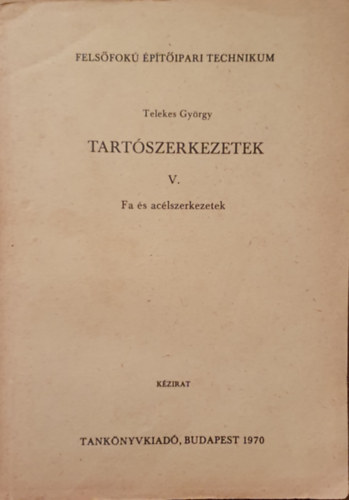 Telekes György: Tartószerkezetek V. - Fa és acélszerkezetek antikvár