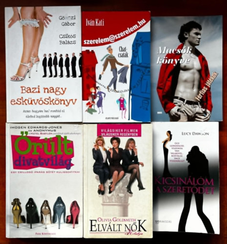 Gönczi Gábor - Csikós Balázs, Iván Kati, Lucy Dawson, Oliver Goldsmith, Imogen Edwards-Jones: 6db regény hölgyeknek:Őrült divatvilág,Elvált Nők,Kicsinálom a szeretődet,Macsók könyve,Szerelem@szerelem.hu,Bazi nagy esküvőskönyv antikvár