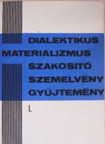 Szerző P. Kopnyin T. Ojzerman V. Stoff A. Szpirkin E. Bitsakis A. Septulin J. Bogdanov J. Gajdukov L. Bazsenov M. Vorobjov: Dialektikus materializmus szakosító szemelvénygyűjtemény I. - A filozófia szakosító hallgatói részére antikvár