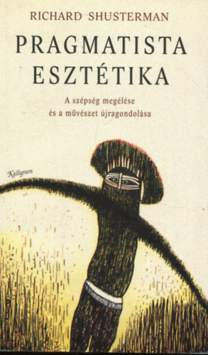 Richard Shusterman: Pragmatista esztétika - A szépség megélése és a művészet újragondolása antikvár