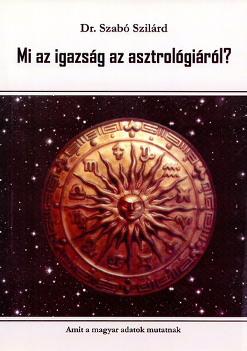 Dr. Szabó Szilárd: Mi az igazság az asztrológiáról? könyv