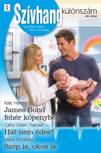 Kate Hardy - Marie Ferrarella - Cathy Gillen Thacker: Szívhang különszám 46. kötet (James Bond fehér köpenyben, Hát nem édes?, Szép is, okos is) e-Könyv