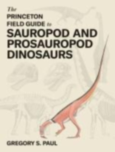 Paul, Gregory S.: The Princeton Field Guide to Sauropod and Prosauropod Dinosaurs idegen