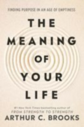 Brooks, Arthur C: The Meaning of Your Life idegen