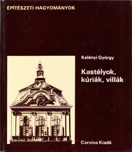 Kelényi György: Kastélyok,kúriák,villák (Építészeti hagyományok) antikvár