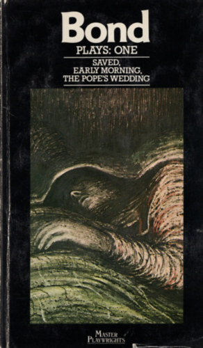 Edward Bond: Plays: One - Saved, Early Morning, The Pope’s Wedding antikvár
