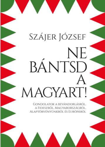 Szájer József: Ne bántsd a magyart! könyv