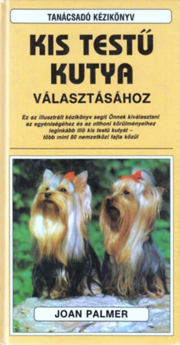Joan Palmer: Tanácsadó kézikönyv kistestű kutya választásához antikvár