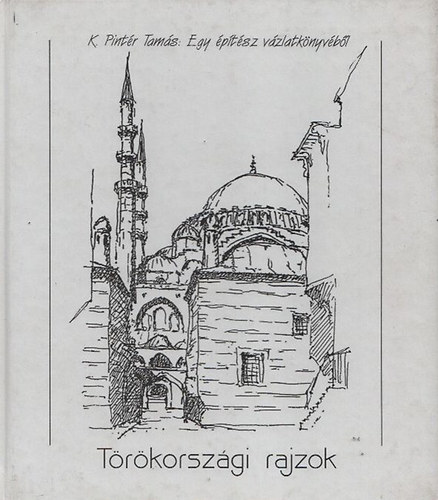 K. Pintér Tamás: Törökországi rajzok - K. Pintér Tamás vázlatkönyvéből antikvár