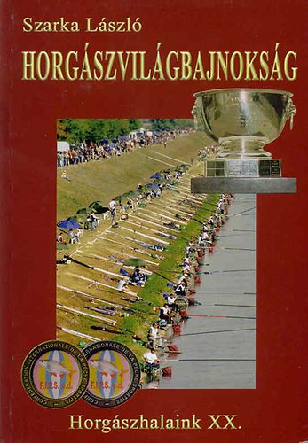 Szarka László: Horgászvilágbajnokság (Horgászhalaink XX.) antikvár