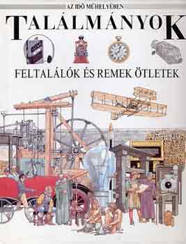 Peter Turvey: Találmányok- Feltalálók és remek ötletek (Az idő műhelyében) antikvár