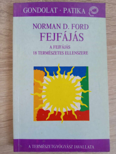 Norman D. Ford, Láng Rózsa (szerk.), Erdei Sára (ford.): Fejfájás - A fejfájás 18 természetes ellenszere (A természetgyógyász javallata) antikvár