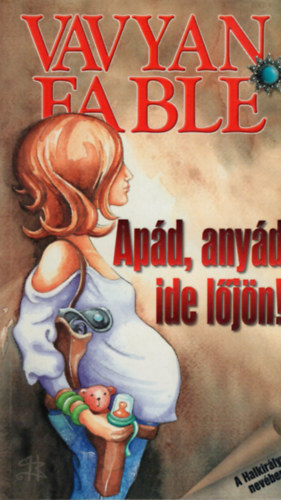 Vavyan Fable: Apád, anyád ide jöjjön! antikvár