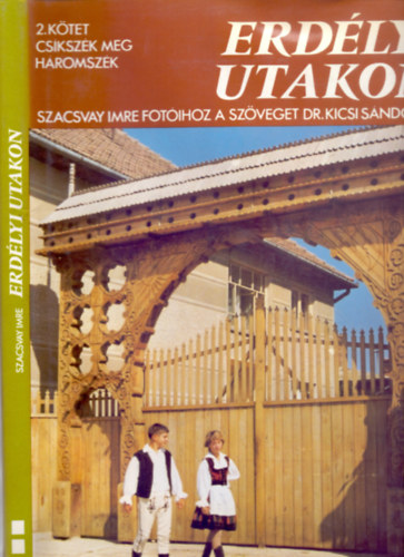 Szöveg: Dr. Kicsi Sándor: Erdélyi utakon 2. kötet: Csíkszék meg Háromszék (Szacsvay Imre fotóival - Élő, szép hagyomány) antikvár