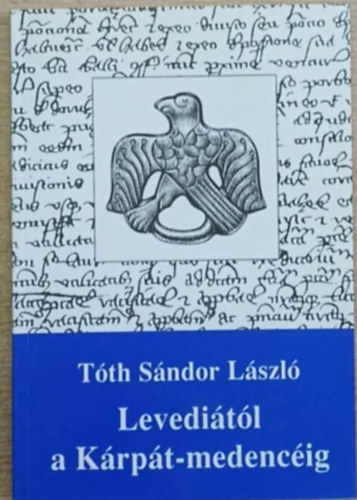 Tóth Sándor László: Levediától a Kárpát-medencéig antikvár