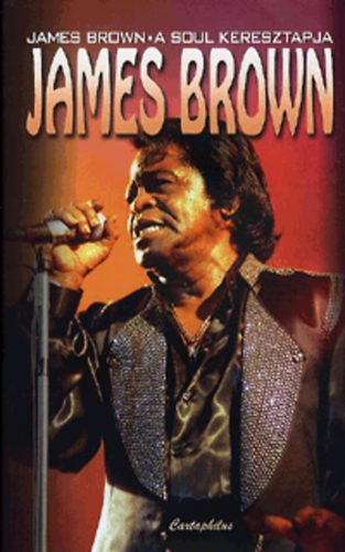 Brown, James: James Brown - A soul keresztapja könyv