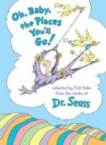 Seuss, Dr. - Rabe, Tish: Oh, Baby, the Places You'll Go! idegen