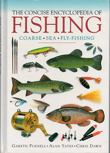 Gareth Purnell - Alan Yates - Chris Dawn: The Concise Encyclopedia of Fishing antikvár