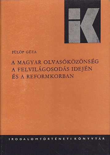 Fülöp Géza: A magyar olvasóközönség a felvilágosodás idején és a reformkorban antikvár