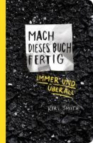 Smith, Keri: Mach dieses Buch fertig immer und überall idegen