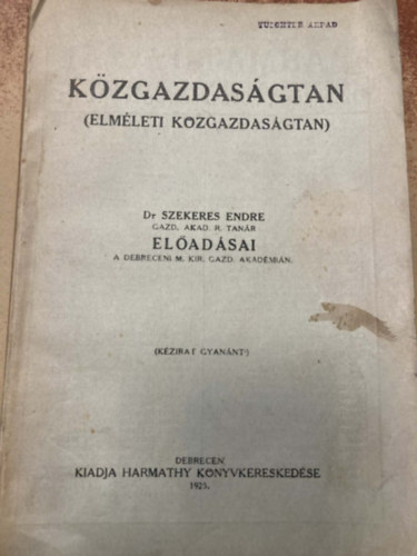 Szekeres Endre dr.: közgazdaságtan (elméleti közgazdaságtan) - Dr Szekeres Endre előadásai - kézirat gyanánt antikvár