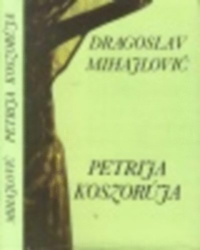 Dragoslav Mihajlovic: Petrija koszorúja antikvár
