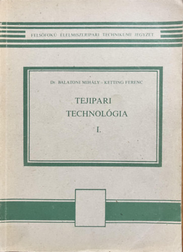 dr. Balatoni Mihály-dr. Ketting Ferenc: Tejipari technológia I. antikvár