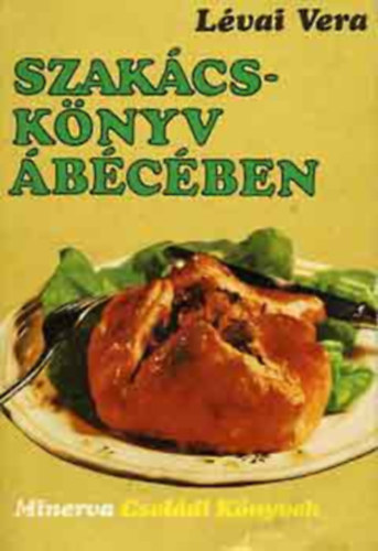 Lévai Vera, Langfelder Magda, Bence Vera, F. Nagy Angéla: 4 db. MINERVA családi könyvek: Szakácskönyv ÁBÉCÉben + Gyermekeink ételei + Világkonyha + Ínyencnaptár antikvár