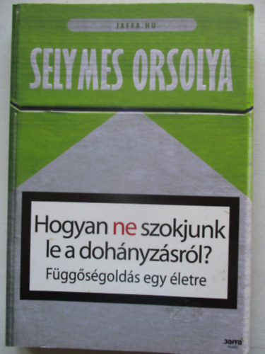 Selymes Orsolya: Hogyan ne szokjunk le a dohányzásról? antikvár