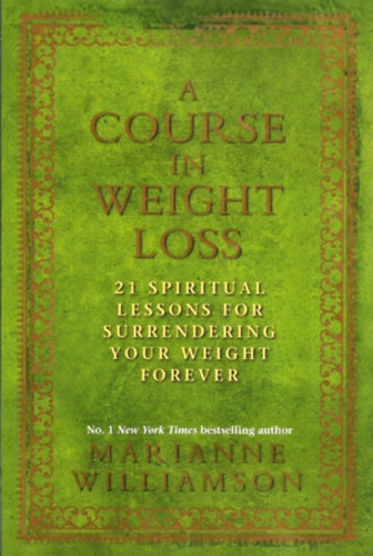 Marianne Williamson: A Course In Weight Loss: 21 Spiritual Lessons for Surrendering Your Weight Forever antikvár