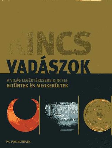 Dr. Jane Mcintosh: Kincsvadászok - A világ legértékesebb kincsei: eltűntek és megkerültek antikvár