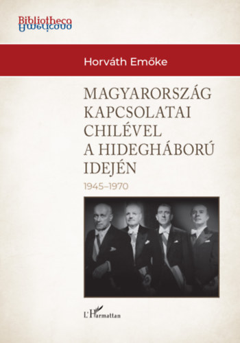 Horváth Emőke: Magyarország külkapcsolatai Chilével a hidegháború idején (1945-1970) könyv