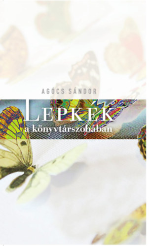 Agócs Sándor: Lepkék a könyvtárszobában antikvár