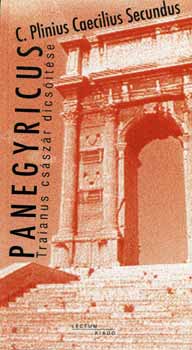 Cajus Plinius Secundus: Panegyricus - Traianus császár dicsőítése könyv