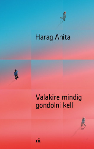 Harag Anita: Valakire mindig gondolni kell könyv