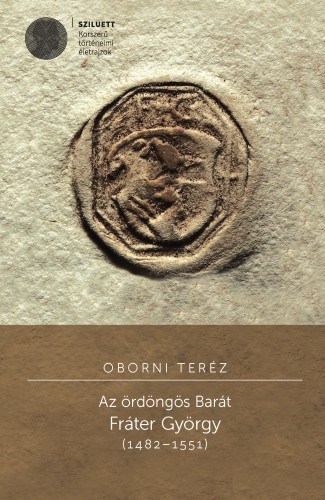 Oborni Teréz: Az ördöngös Barát. Fráter György (1482-1551) e-Könyv