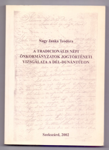 Nagy Janka Teodóra: A tradicionális népi önkormányzatok jogtörténeti vizsgálata a Dél-Dunántúlon antikvár