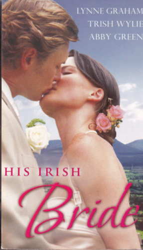 Lynne Graham, Trish Wylie, Abby Green: His Irish Bride antikvár
