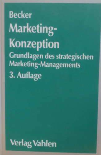 Prof. Dr. Jochen Becker: Marketing-Konzeption - Grundlagen des strategischen Marketing-Managements antikvár
