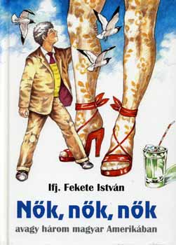 Ifj. Fekete István: Nők, nők, nők könyv