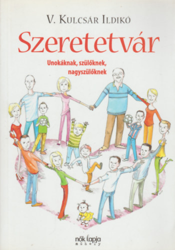 V. Kulcsár Ildikó: Szeretetvár - Unokáknak, szülőknek, nagyszülőknek antikvár