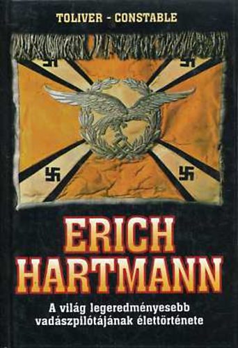Toliver, R.F.-Constable, T.J.: Erich Hartmann-Az ég ura antikvár